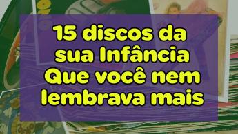 15 discos da inf&acirc;ncia que voc&ecirc; n&atilde;o lembrava mais