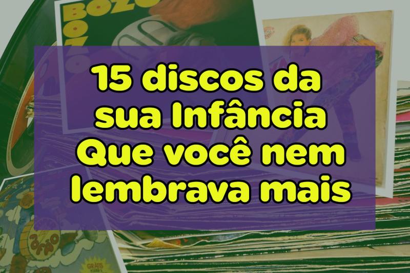 15 discos da inf&acirc;ncia que voc&ecirc; n&atilde;o lembrava mais