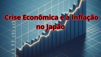 A Crise Econ&ocirc;mica e a Infla&ccedil;&atilde;o no Jap&atilde;o