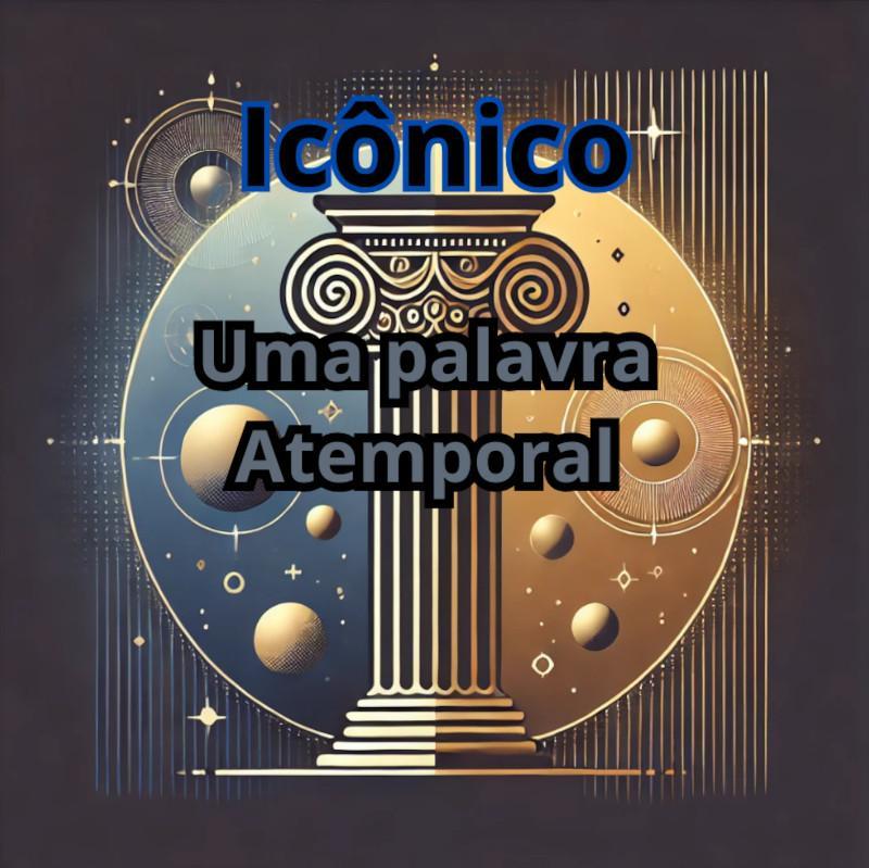 A Origem e Evolu&ccedil;&atilde;o da Palavra "Ic&ocirc;nico" ao Longo dos S&eacute;culos