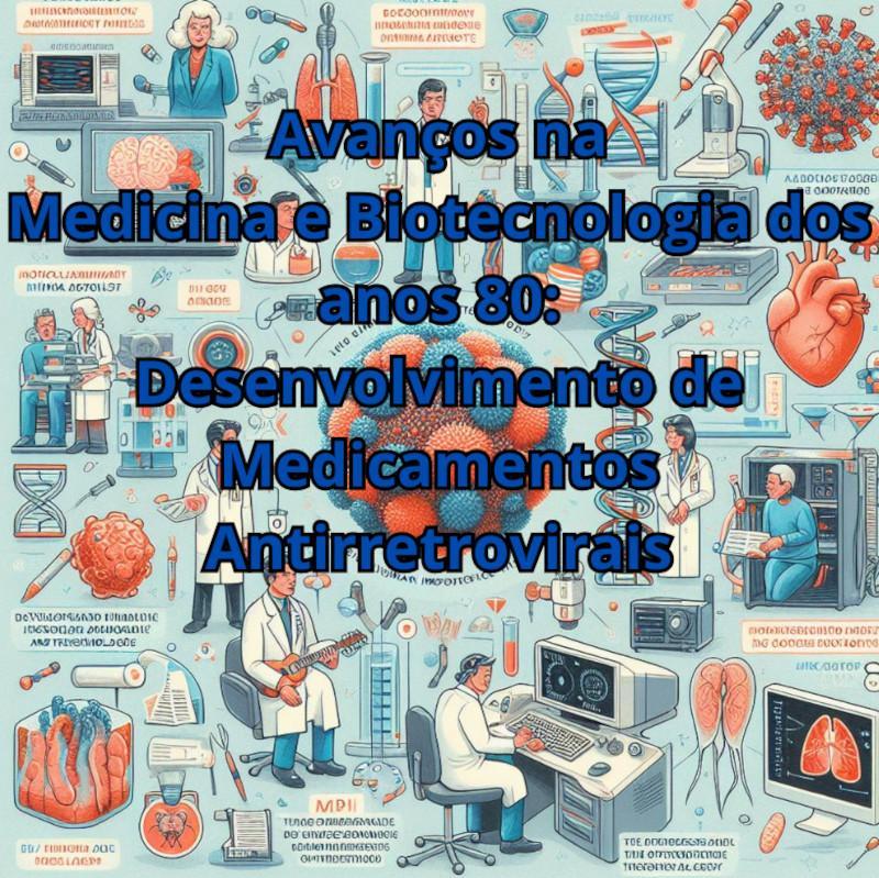  Avan&ccedil;os na Medicina e Biotecnologia: Desenvolvimento de Medicamentos Antirretrovirais