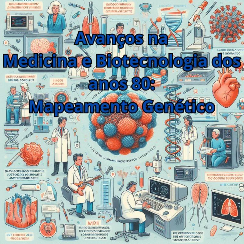 Avan&ccedil;os na Medicina e Biotecnologia dos anos 80 : Mapeamento Gen&eacute;tico