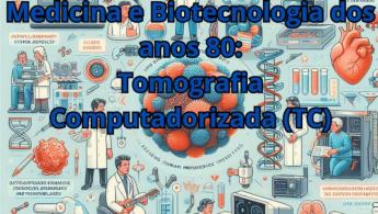 Avan&ccedil;os na Medicina e Biotecnologia dos anos 80: Tomografia Computadorizada (TC)