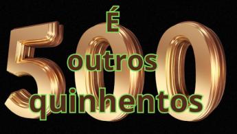 De onde ou quando surgiu o termo &Eacute; outros Quinhentos