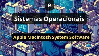 Desenvolvimento de Software e Sistemas Operacionais: Apple Macintosh System Software