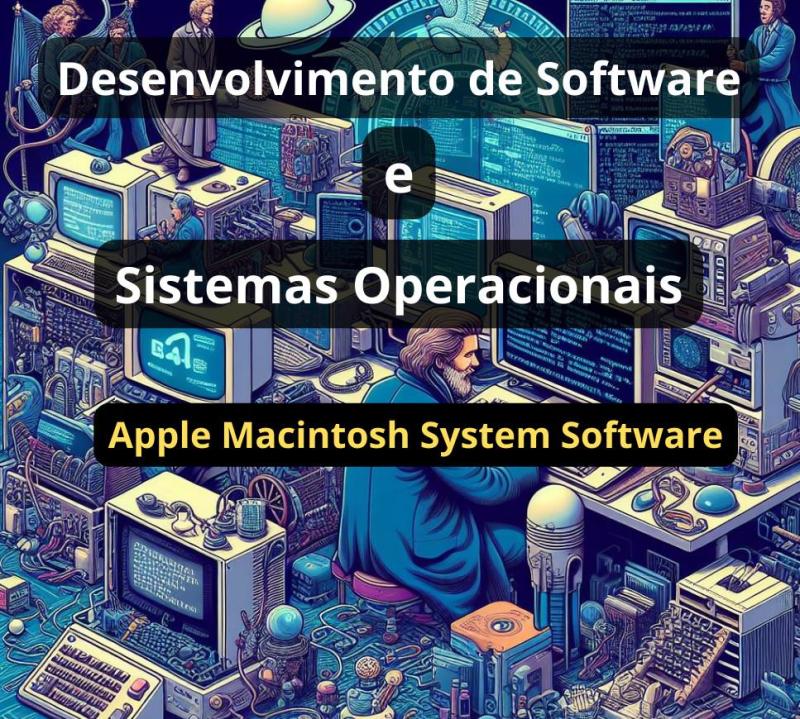 Desenvolvimento de Software e Sistemas Operacionais: Apple Macintosh System Software
