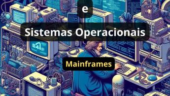 Desenvolvimento de Software e Sistemas Operacionais: Mainframes: uma breve explica&ccedil;&atilde;o