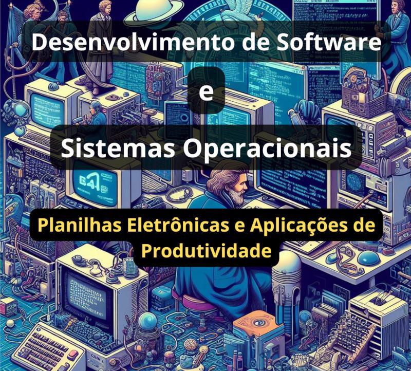 Desenvolvimento de Software e Sistemas Operacionais: Planilhas Eletr&ocirc;nicas e Aplica&ccedil;&otilde;es de Produtividade