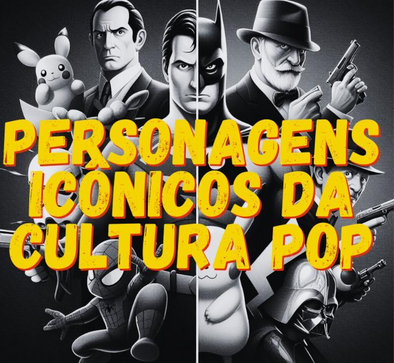 Personagens Ic&ocirc;nicos da Cultura Pop no Cinema