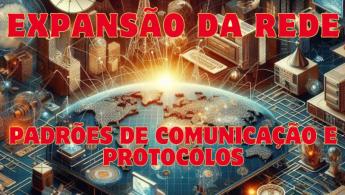 Revolu&ccedil;&atilde;o Tecnol&oacute;gica: Expans&atilde;o da Rede, Comercializa&ccedil;&atilde;o da Internet, Padr&otilde;es de Comunica&ccedil;&atilde;o e Protocolos
