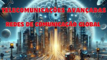 Revolu&ccedil;&atilde;o Tecnol&oacute;gica: Telecomunica&ccedil;&otilde;es Avan&ccedil;adas