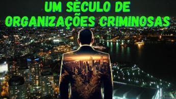 Um s&eacute;culo de organiza&ccedil;&otilde;es criminosas